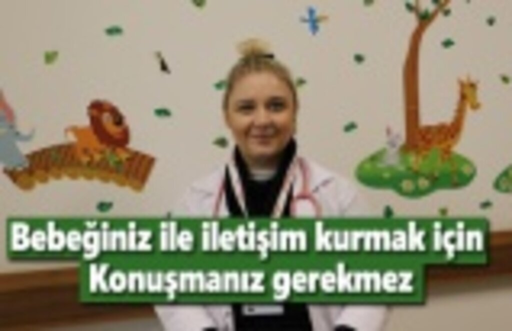 Bebeğiniz ile iletişim kurmak için konuşmanız gerekmez