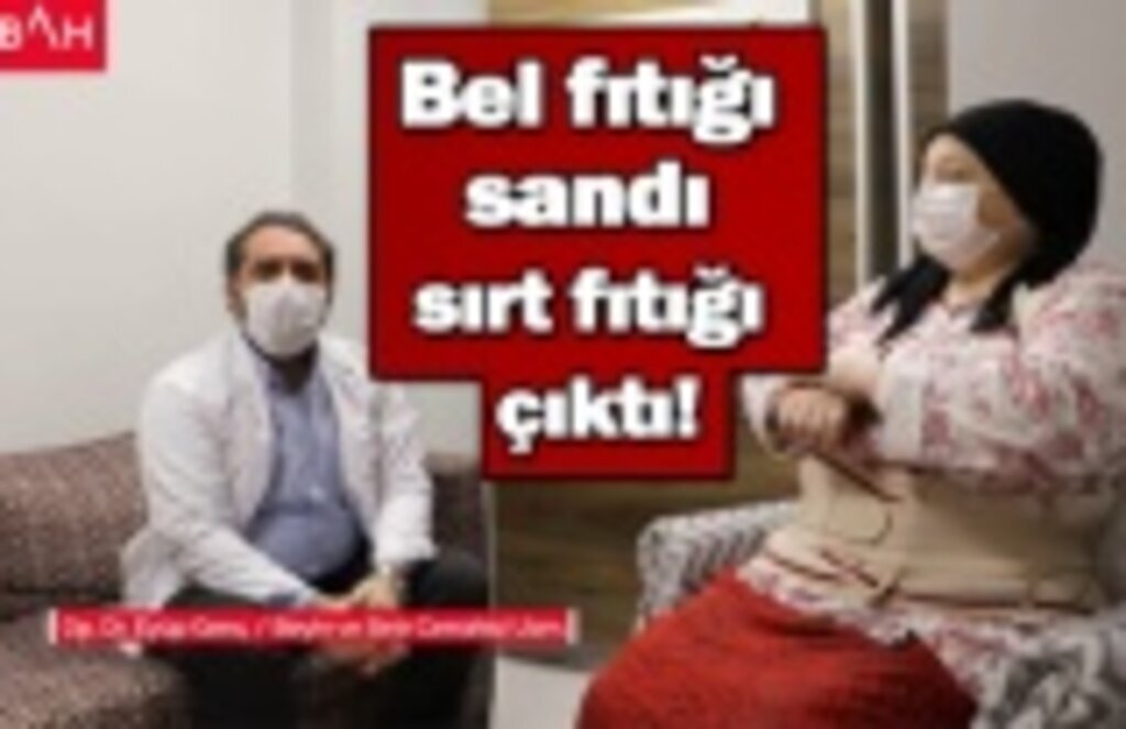 Bel fıtığı sandı, sırt fıtığı çıktı!