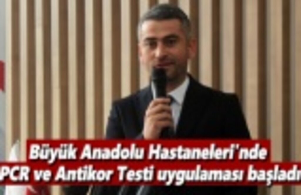 Büyük Anadolu Hastaneleri'nde PCR ve Antikor Testi uygulaması başladı