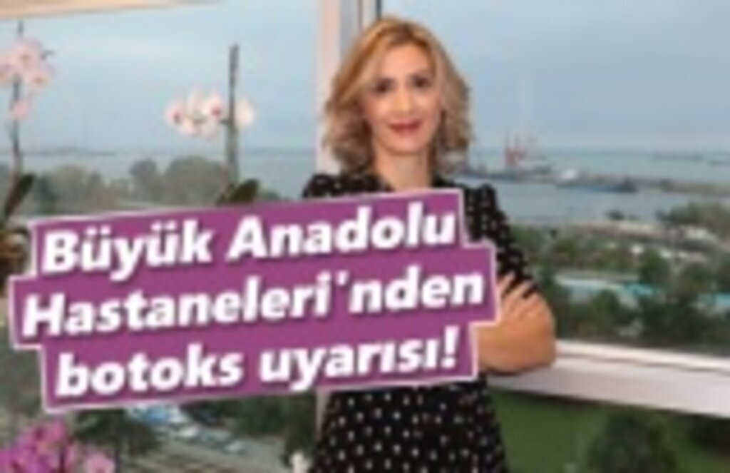 Büyük Anadolu Hastaneleri'nden botoks uyarısı!