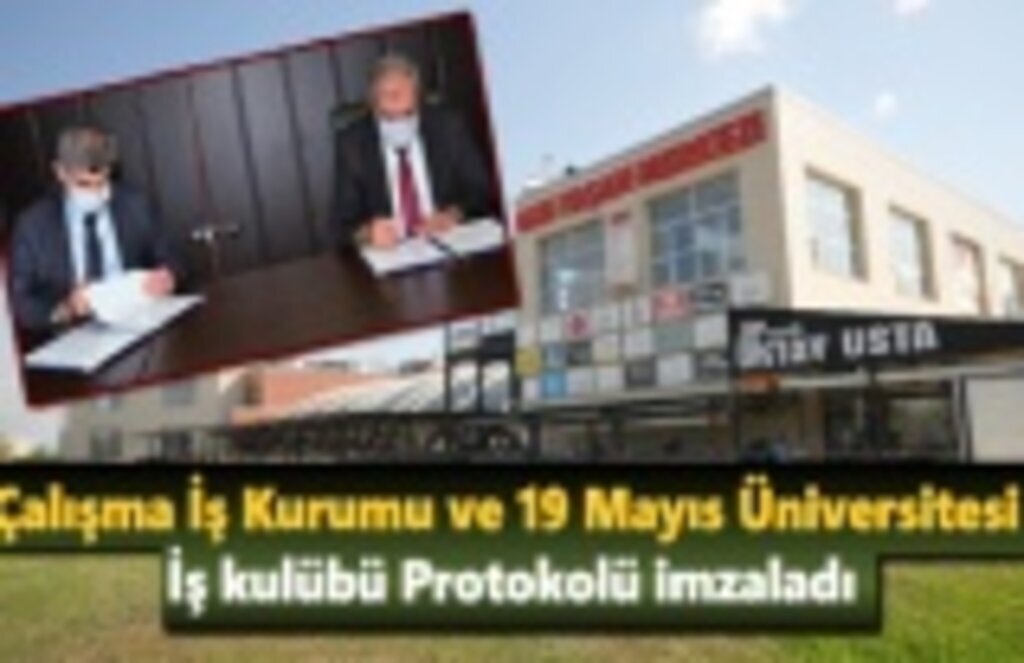 Çalışma İş Kurumu ve 19 Mayıs Üniversitesi İş kulübü Protokolü imzaladı