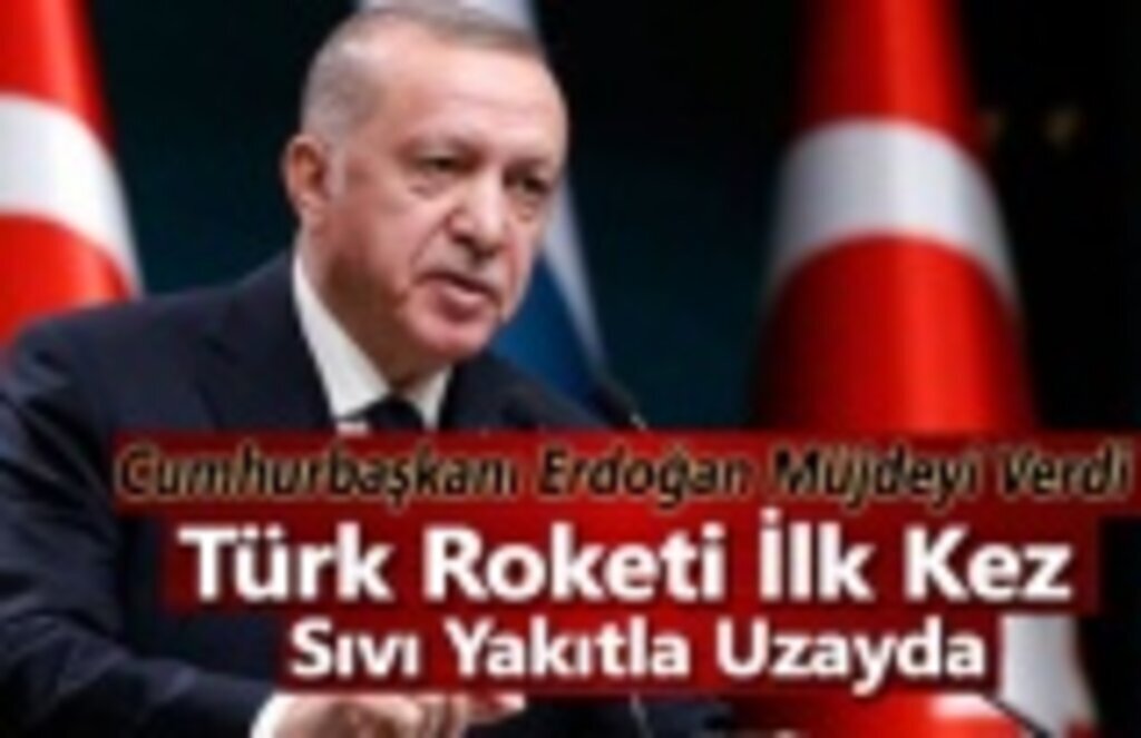 Cumhurbaşkanı Erdoğan: Türk Roketi İlk Kez Sıvı Yakıtla Uzayda