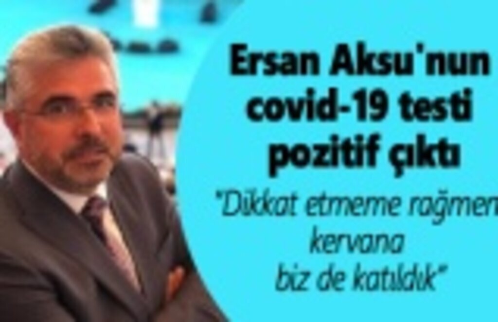 AK Parti Samsun İl Başkanı Ersan Aksu'nun Covid-19 testi pozitif çıktı