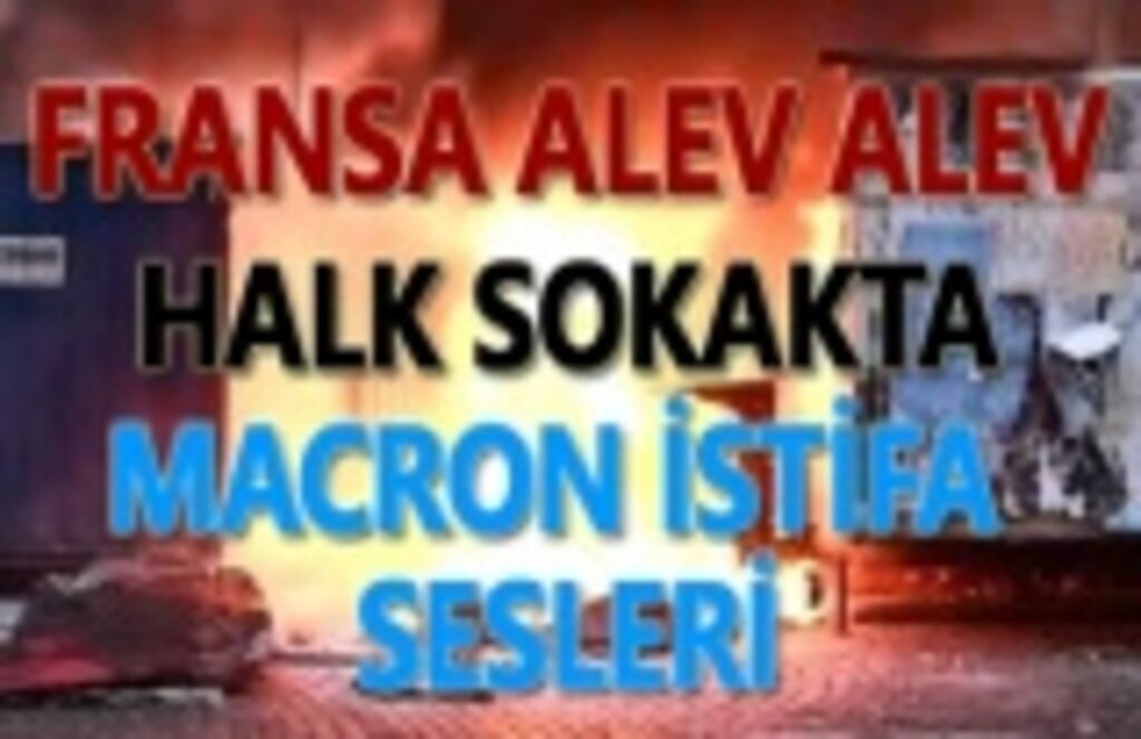 Fransa'da halk sokağa döküldü, 'Macron İstifa' sloganları atılıyor!