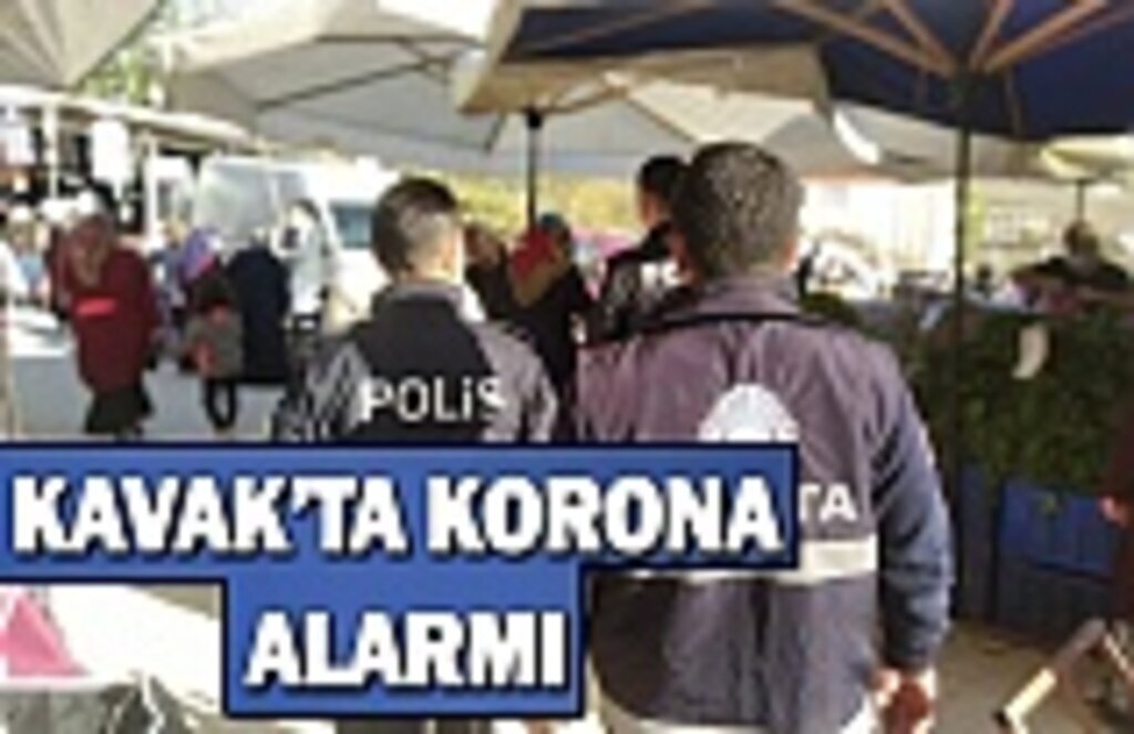 Kavak'ta korona alarmı
