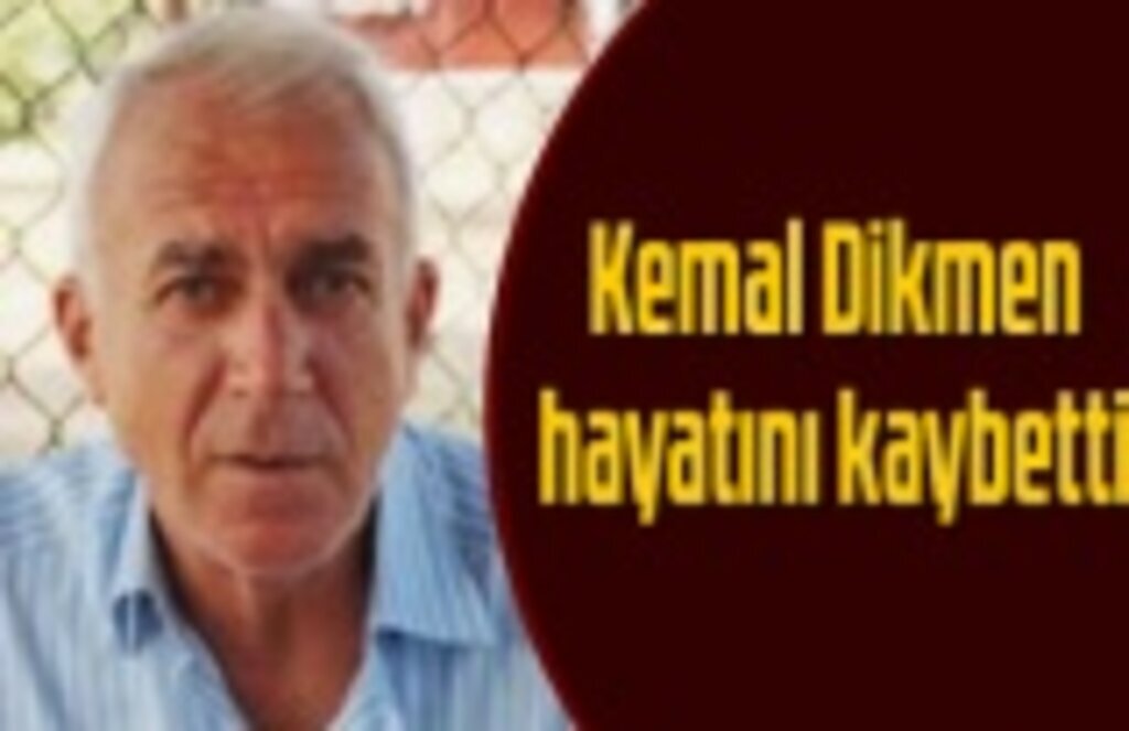 Kemal Dikmen vefat etti