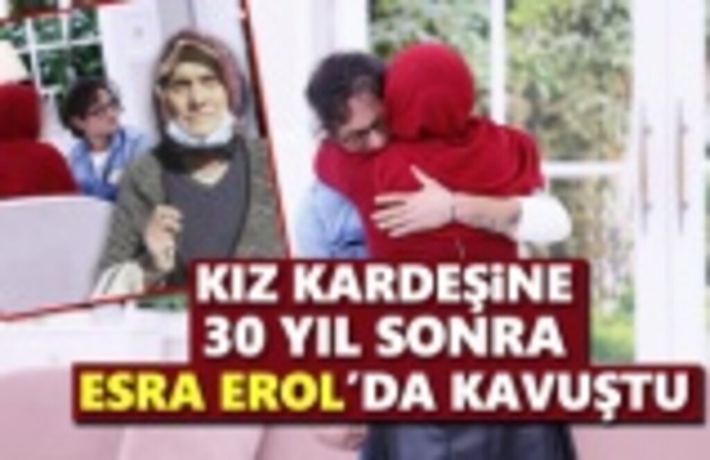 Kız Kardeşine 30 Yıl Sonra Esra Erol'da Kavuştu