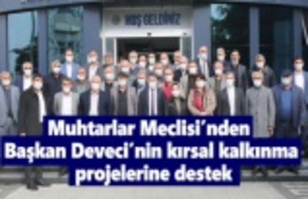 Muhtarlar Meclisi’nden Başkan Deveci’nin kırsal kalkınma projelerine destek