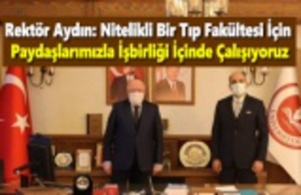 Rektör Aydın: Nitelikli Bir Tıp Fakültesi İçin Paydaşlarımızla İşbirliği İçinde Çalışıyoruz