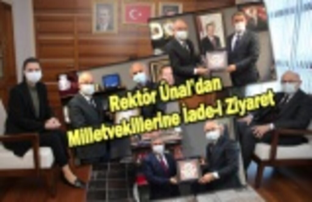 Rektör Ünal’dan Milletvekillerine İade-i Ziyaret