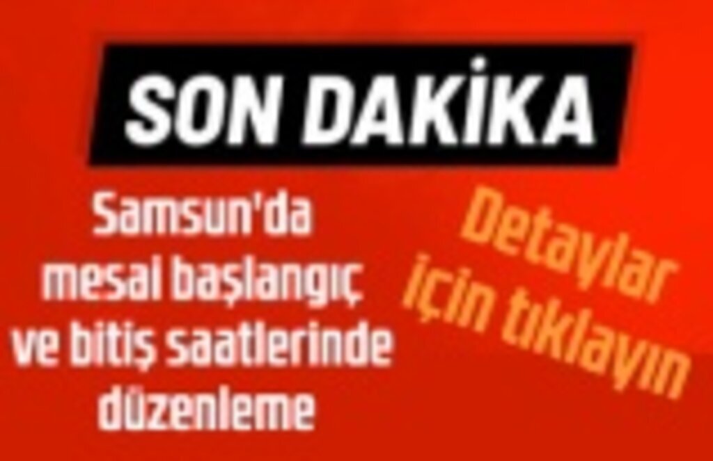 Samsun'da mesai başlangıç ve bitiş saatlerinde düzenleme