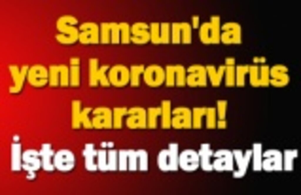 Samsun'da yeni koronavirüs kararları alındı! 14 Kasım Samsun Haberleri