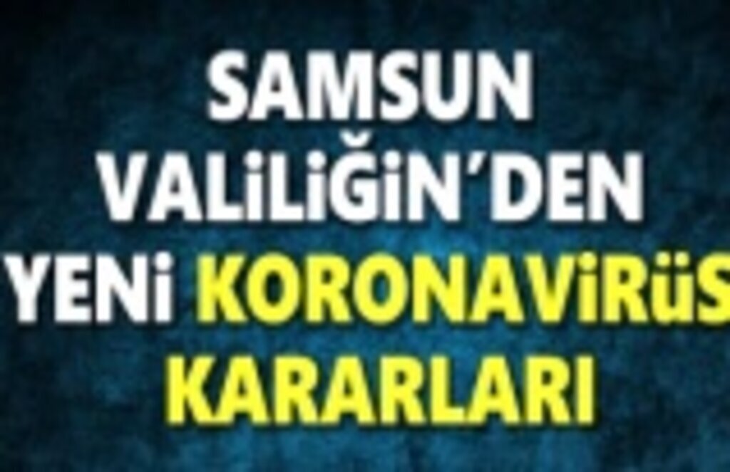 Samsun Valiliği'nden yeni koronavirüs kararları