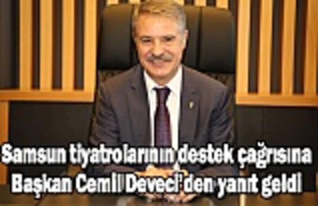 Samsun tiyatrolarının destek çağrısına Başkan Cemil Deveci’den yanıt geldi