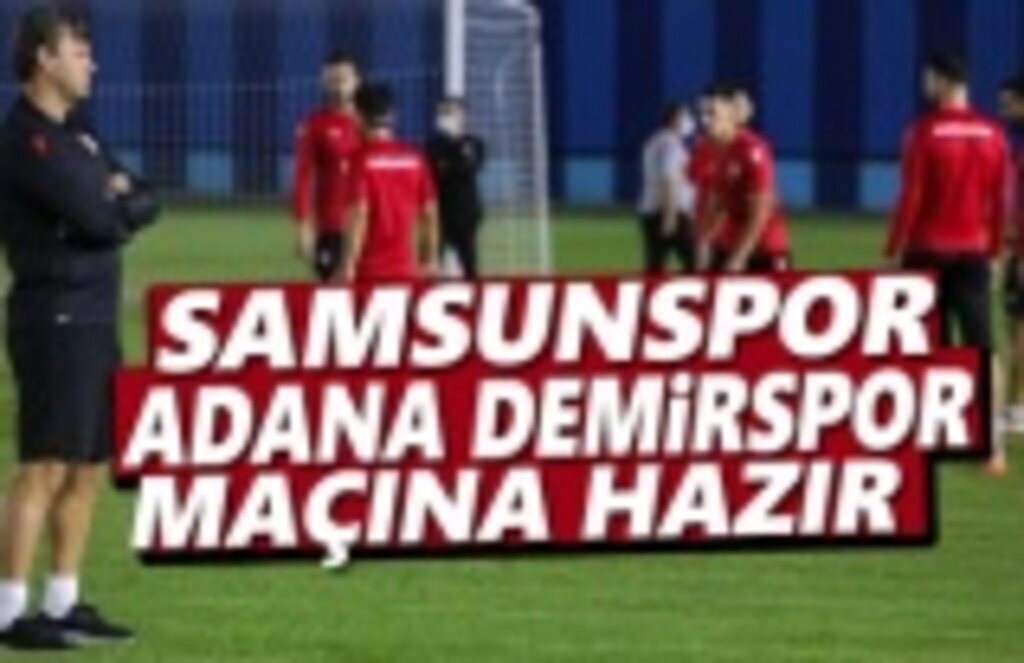 Samsunspor Adana Demirspor maçına hazır