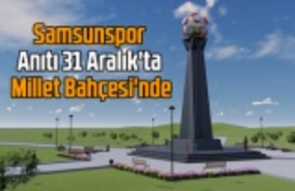 Samsunspor Anıtı 31 Aralık'ta Millet Bahçesi'nde