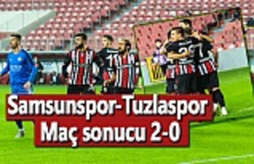 Samsunspor-Tuzlaspor Maç sonucu 2-0