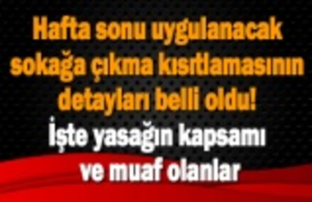 Sokağa çıkma kısıtlamasının kapsamı ve muaf olanlar