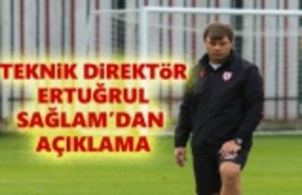 Teknik Direktör Ertuğrul Sağlam'dan Açıklama