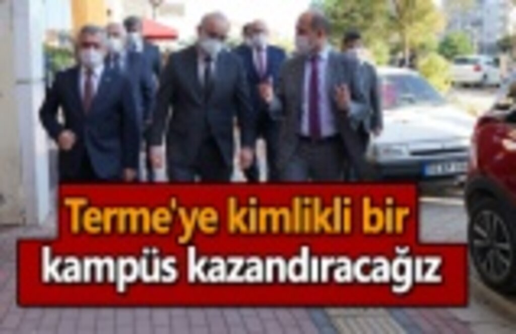 Terme'ye kimlikli bir kampüs kazandıracağız