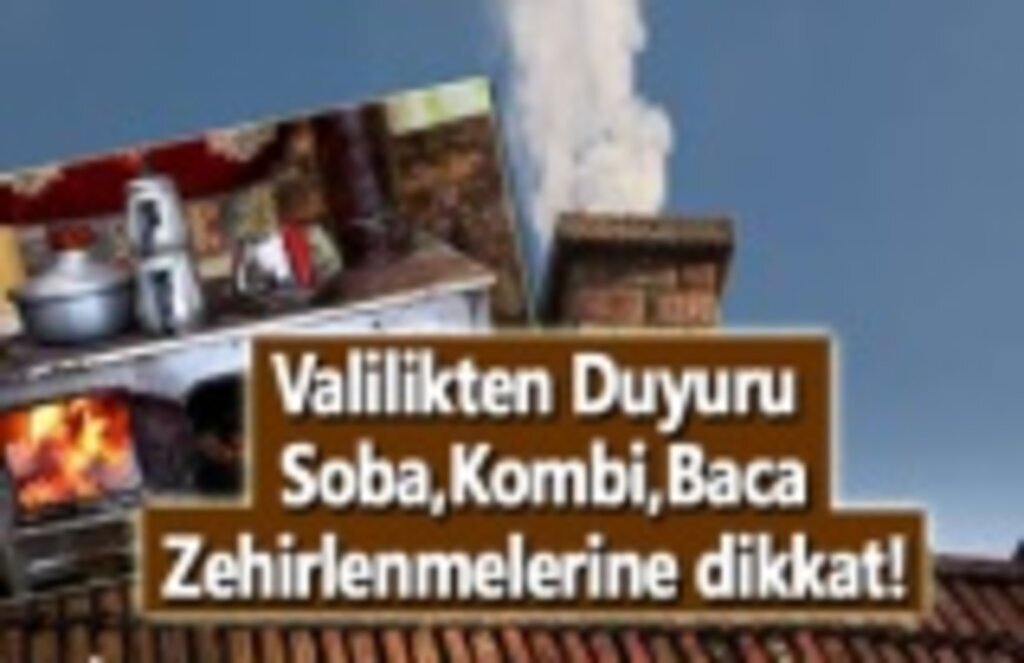 Valilikten Duyuru, Soba, Kombi zehirlenmelerine dikkat!