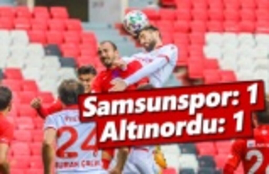 Yılport Samsunspor: 1 – Altınordu: 1