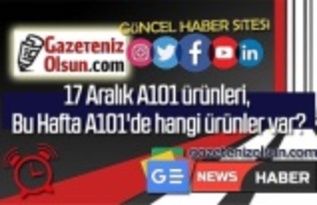 17 Aralık A101 ürünleri, Bu Hafta A101'de hangi ürünler var?