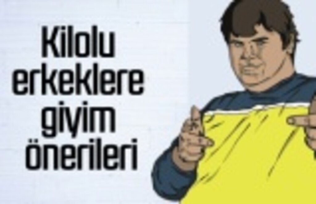 Kilolu erkeklere giyim önerileri