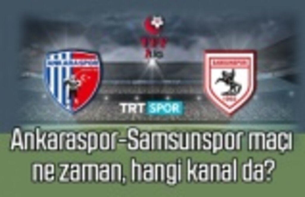 Ankaraspor-Samsunspor maçı saat kaçta, canlı yayın hangi kanalda?