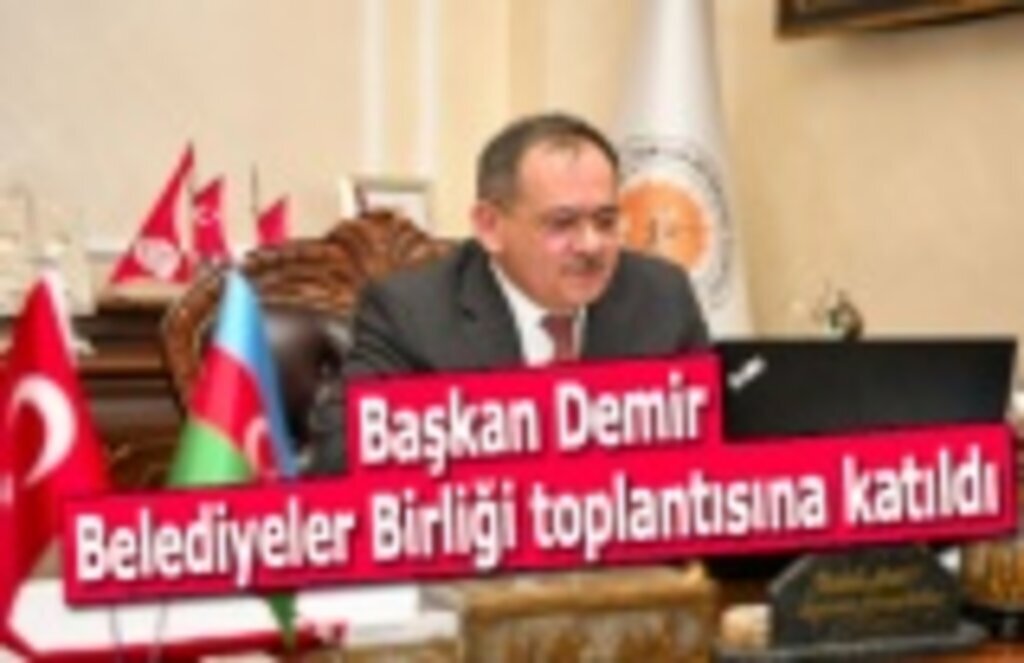 Başkan Demir, Belediyeler Birliği toplantısına katıldı