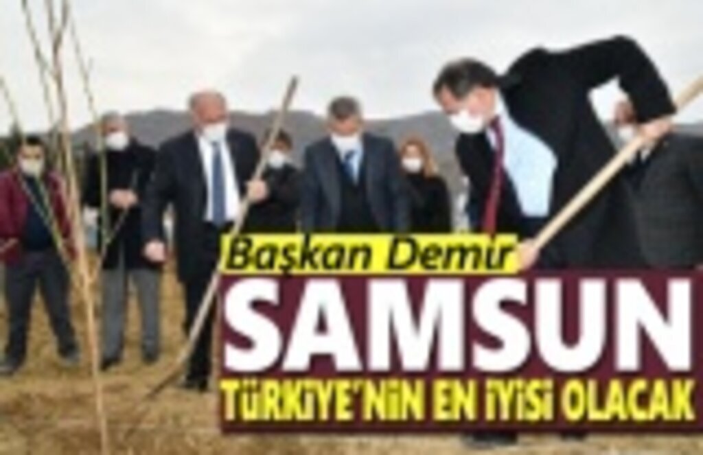 Başkan Demir: Samsun, Türkiye’nin en iyisi olacak