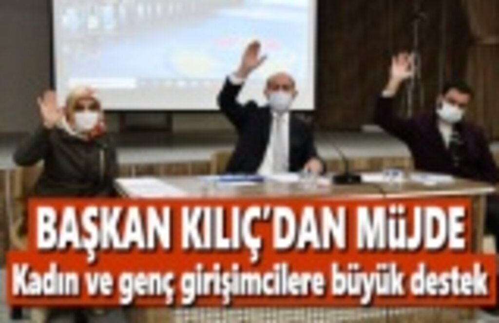 Başkan Kılıç Müjdeyi verdi, kadın ve genç girişimcilere büyük destek