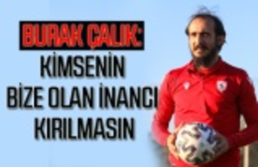 Burak Çalık: Kimsenin bize olan inancı kırılmasın
