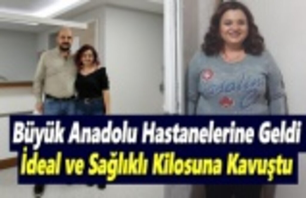 Büyük Anadolu Hastanesine Geldi, İdeal ve sağlıklı kilosuna kavuştu