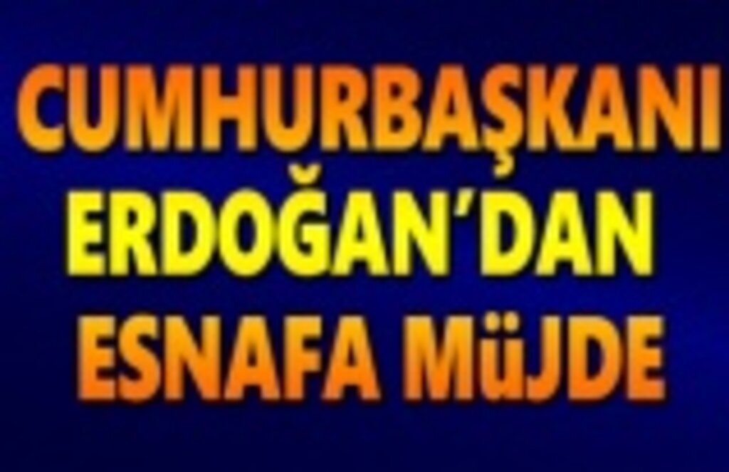 Cumhurbaşkanı Erdoğan'dan Esnafa Destek Müjdesi