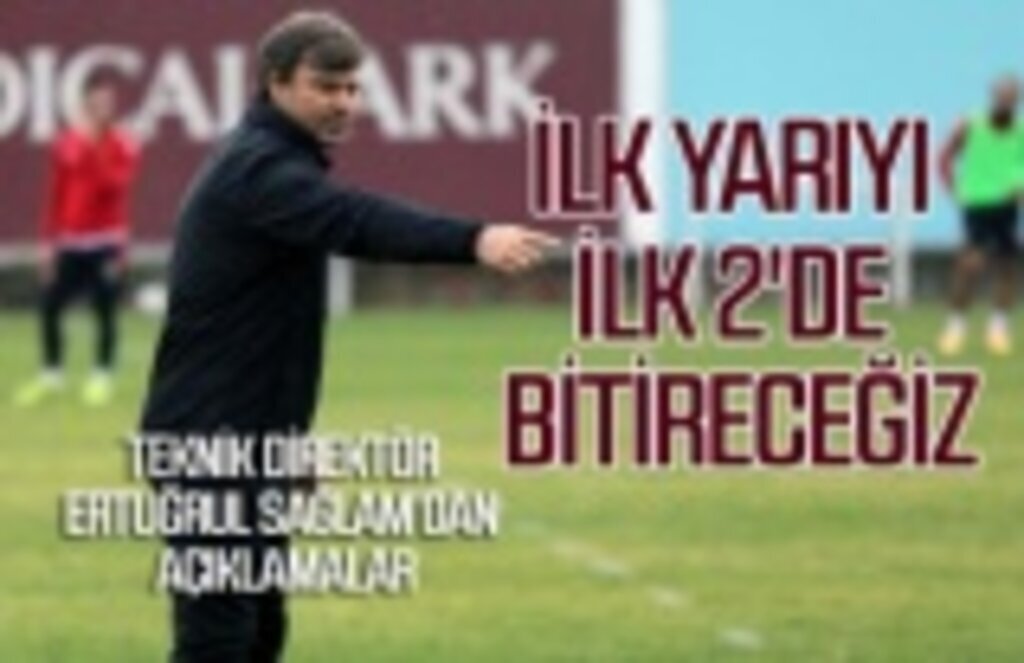 Ertuğrul Sağlam ilk yarı hedeflerini açıkladı
