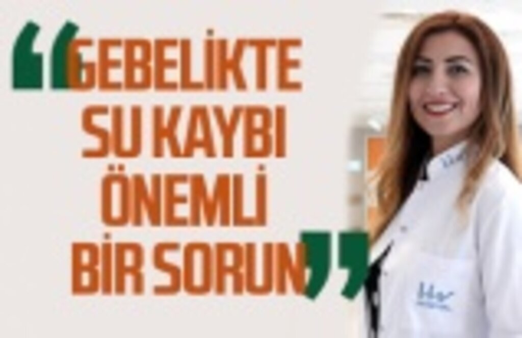 Gebelikte su kaybı önemli bir sorun