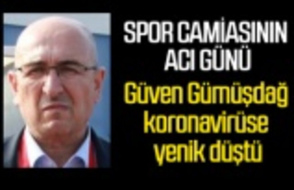 Güven Gümüşdağ koronavirüse yenik düştü