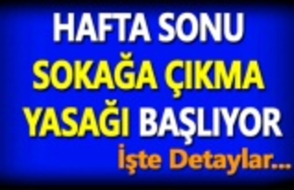 Hafta sonu sokağa çıkma yasakları bu akşam başlıyor! İşte detaylar...
