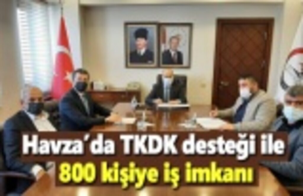 Havza’da TKDK desteği ile 800 kişiye iş imkanı