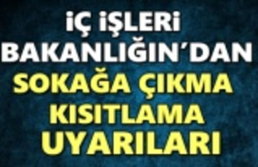 İçişleri Bakanlığın'dan sokağa çıkma kısıtlama uyarısı