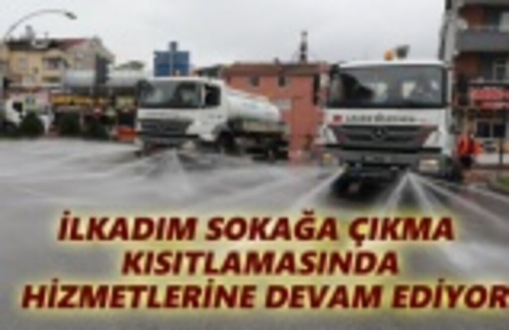 İlkadım Belediyesi Sokağa Çıkma Kısıtlamasında Temizliğe Devam Etti
