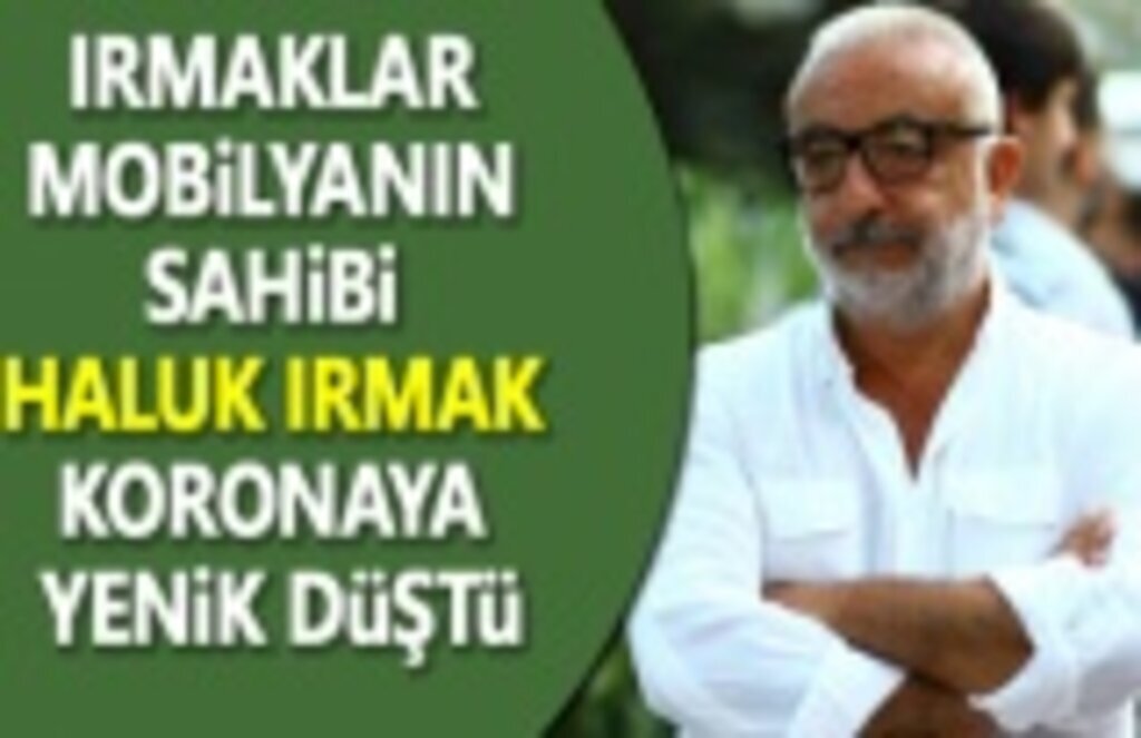 Irmaklar Mobilya Sahibi Haluk Irmak hayatını kaybetti