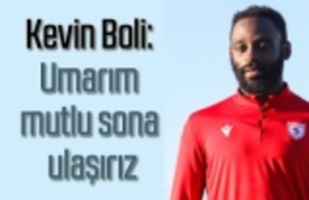 Kevin Boli: Umarım mutlu sona ulaşırız