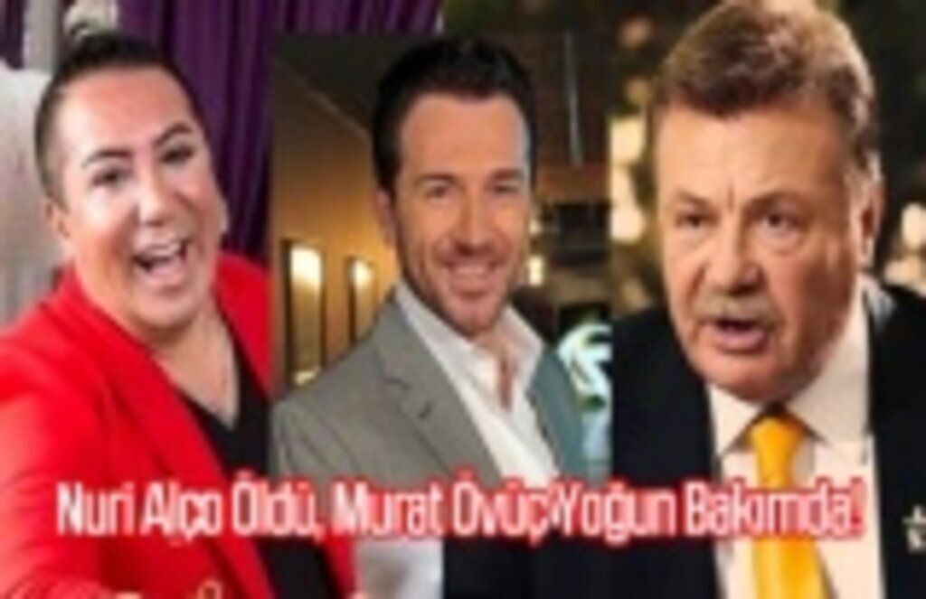 Nuri Alço öldü, Murat Övüç yoğun bakımda!