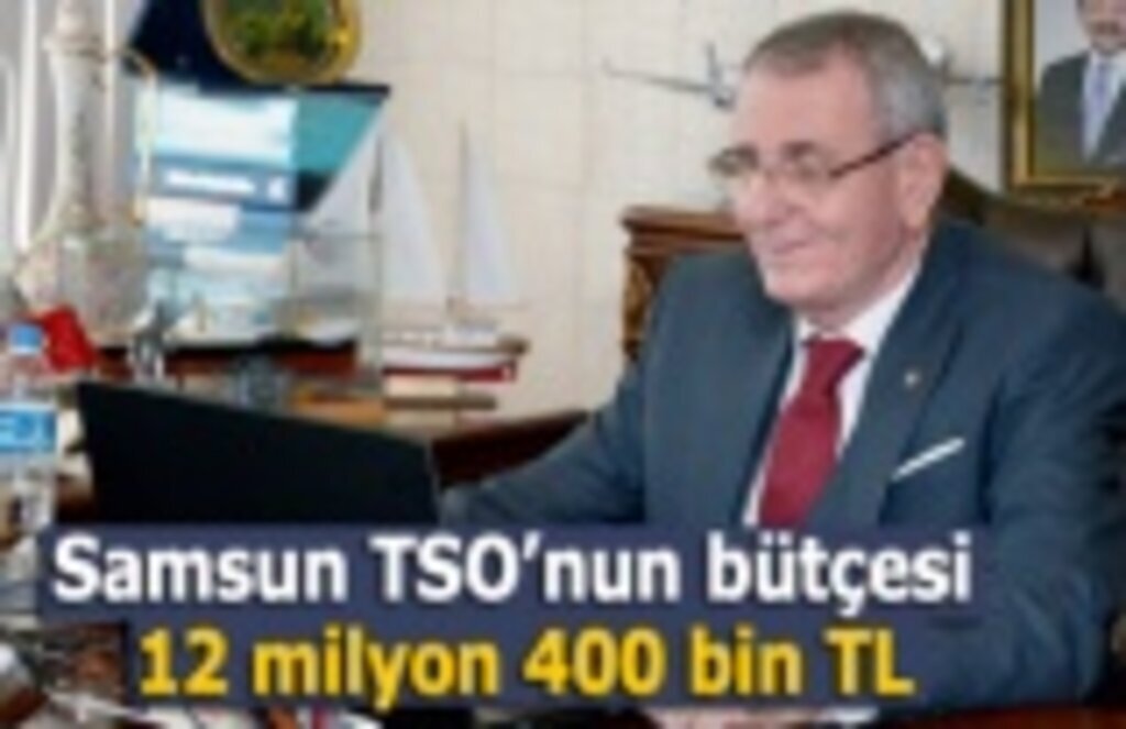 Samsun TSO’nun bütçesi 12 milyon 400 bin TL