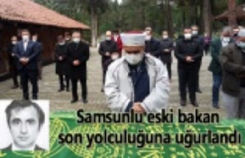 Samsunlu eski bakan son yolculuğuna uğurlandı