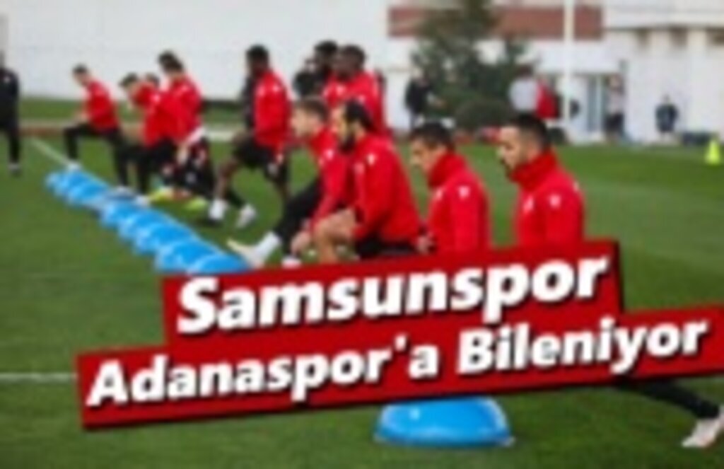 Samsunspor, Adanaspor'a Bileniyor
