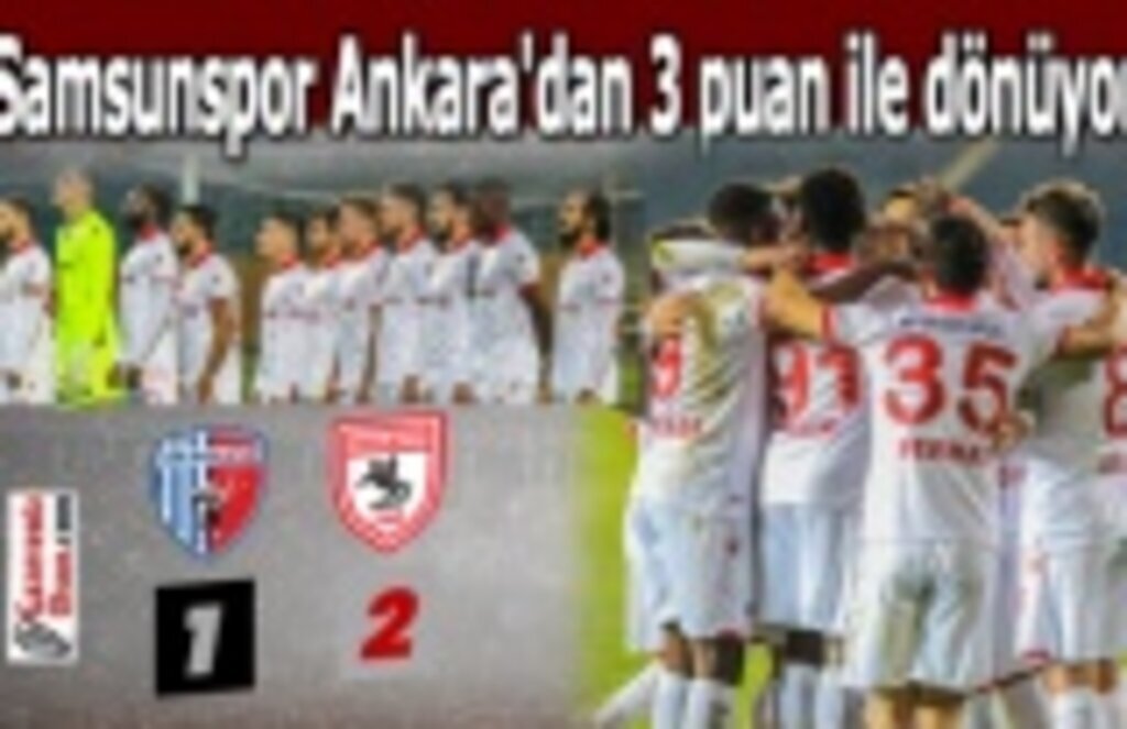 Samsunspor Ankara'dan 3 puan ile dönüyor