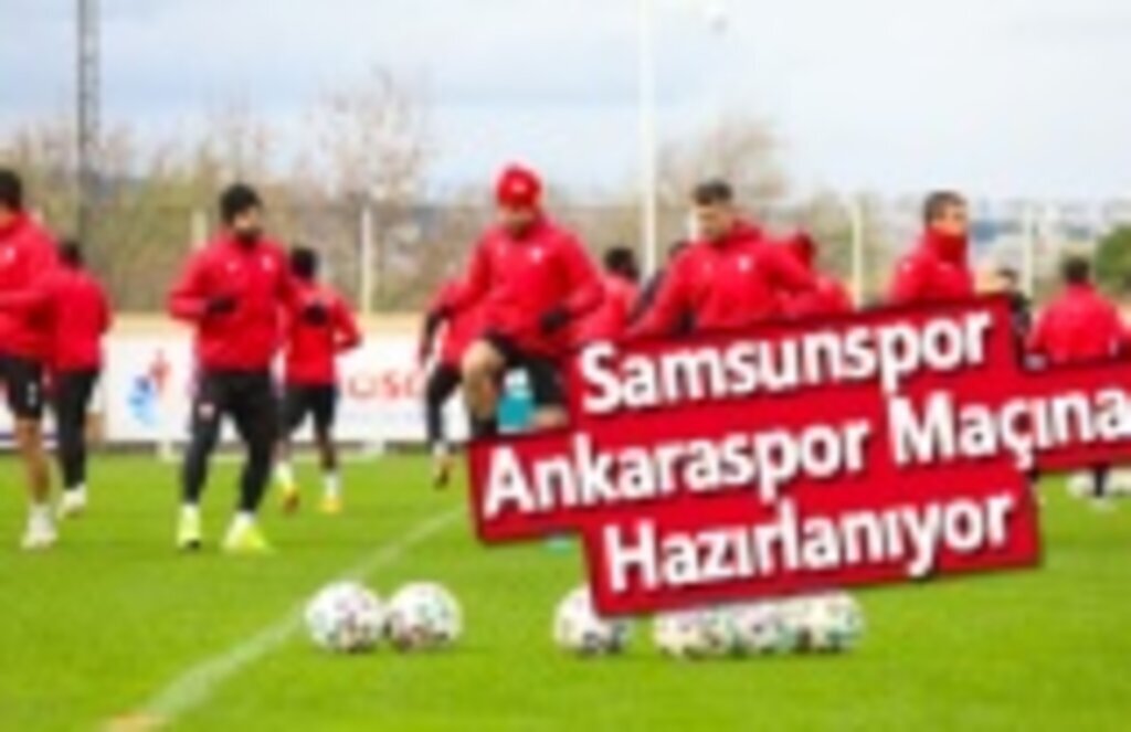 Samsunspor, Ankaraspor Maçına Hazırlanıyor
